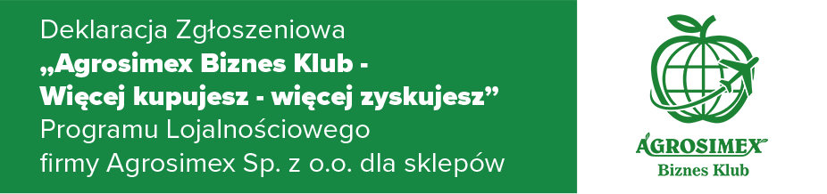 Deklaracja Zgłoszeniowa „Agrosimex Biznes Klub - Wiecej kupujesz - wiecej zyskujesz” Programu Lojalnosciowego firmy Agrosimex Sp. z o.o. dla gospodarstw rolnych